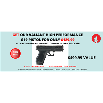 Get our Valiant G19 Pistol For Only $189.99 with any patriot/valiant purchase! - $189.99