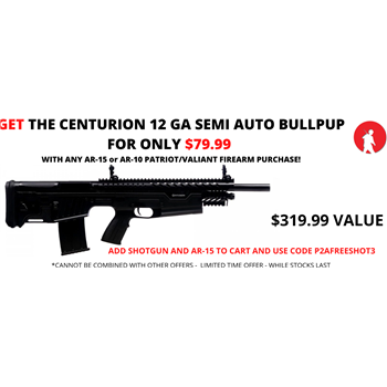 Get a Centurion 12 GA Semi Auto Bullpup Shotgun for only - $79.99 with the purchase of any AR Rifle/Pistol - $79.99